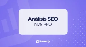 Cómo llevar el análisis SEO de tu web a un nivel más pro