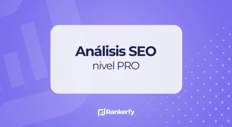 Cómo llevar el análisis SEO de tu web a un nivel más pro