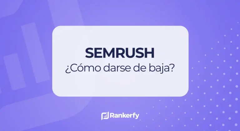 Cómo darse de baja en Semrush paso a paso (y sin que te cobren de más)