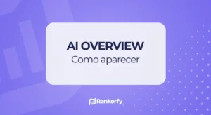 ¿Cómo salir en los AI Overviews de Google?