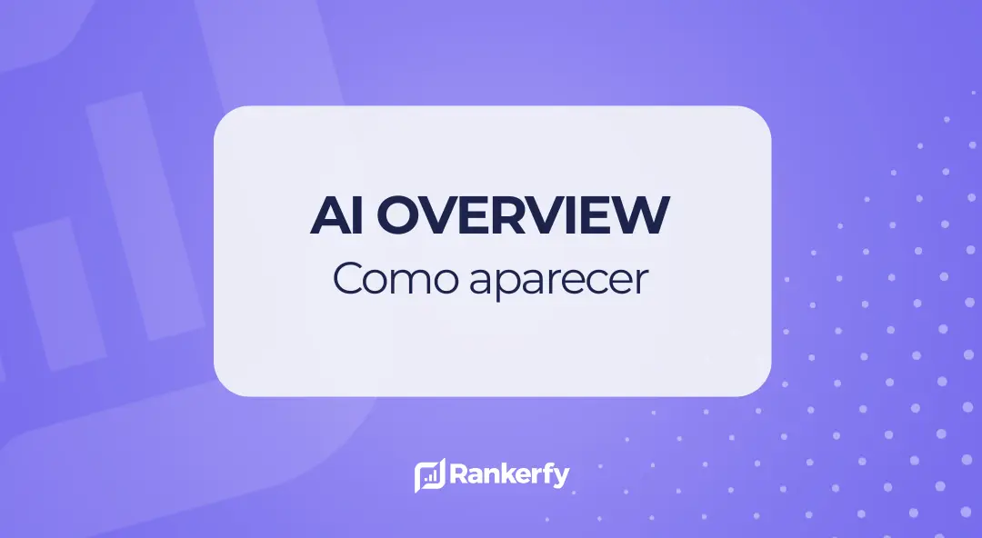 ¿Cómo salir en los AI Overviews de Google?