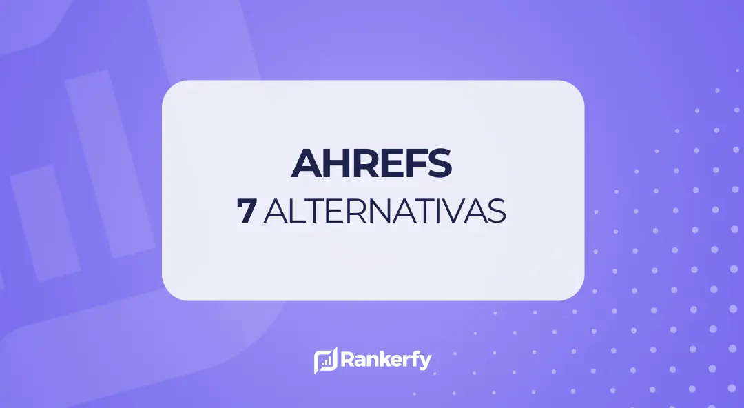 7 ALTERNATIVAS A AHREFS
